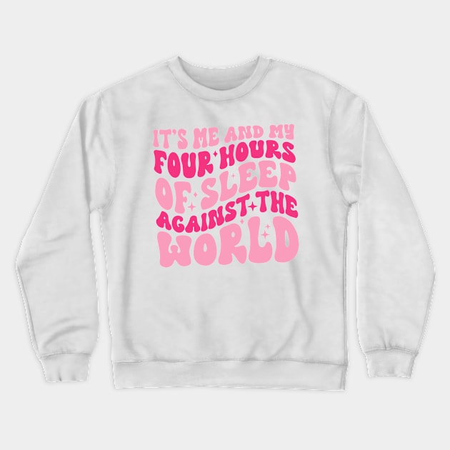 It's Me And My Four Hours Of Sleep Against The World Crewneck Sweatshirt by wolfspiritclan